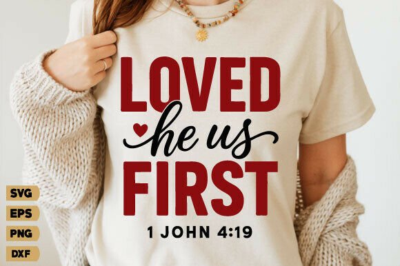 He Loved Us First Svg, Christian Png T-Shirt Designs
