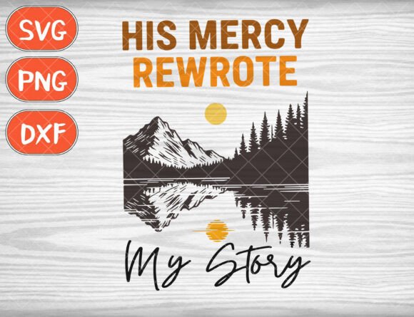 His Mercy Rewrote My Story Svg, Jesus T-Shirt Designs