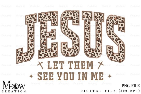 Leopard Jesus Let Them See You in Me PNG for T-Shirt Designs