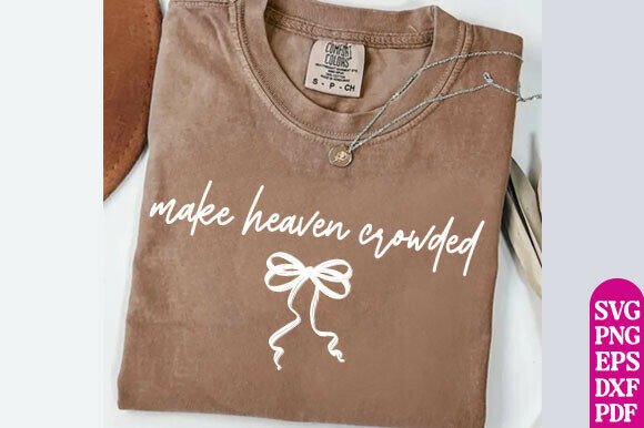Make Heaven Crowded SVG PNG, Christian T-Shirt Designs